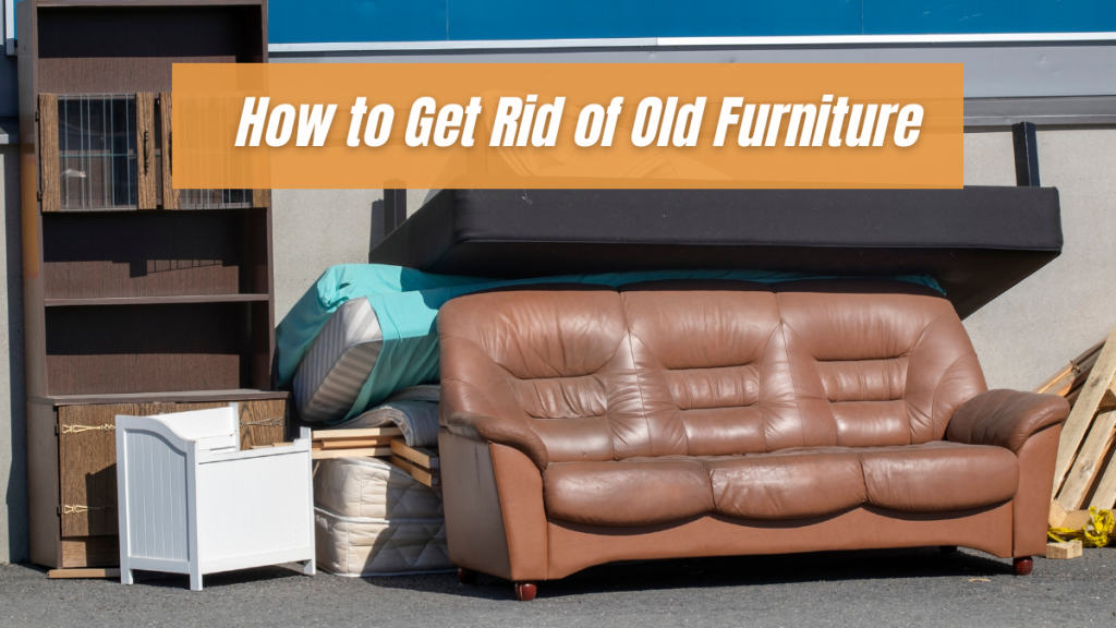 How to Get Rid of Old Furniture